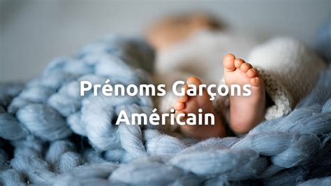 prénom américain garçon|Les 600 Prénoms Garçons Américain les plus donnés。